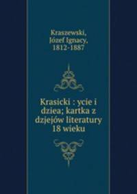 Krasicki : ycie i dziea; kartka z dzjejow literatury 18 wieku