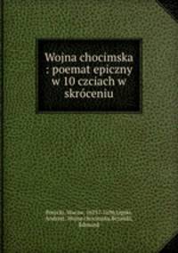 Wojna chocimska : poemat epiczny w 10 czciach w skroceniu