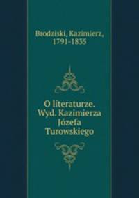 O literaturze. Wyd. Kazimierza Jozefa Turowskiego