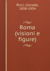 Roma (visioni e figure)