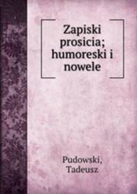 Zapiski prosicia; humoreski i nowele