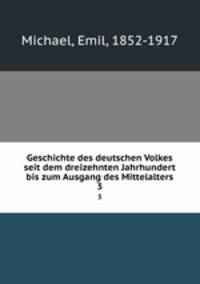Geschichte des deutschen Volkes seit dem dreizehnten Jahrhundert bis zum Ausgang des Mittelalters. 3