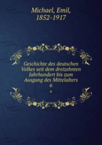 Geschichte des deutschen Volkes seit dem dreizehnten Jahrhundert bis zum Ausgang des Mittelalters. 6
