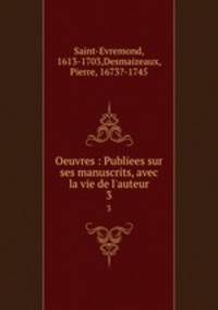 Oeuvres : Publiees sur ses manuscrits, avec la vie de l`auteur. 3