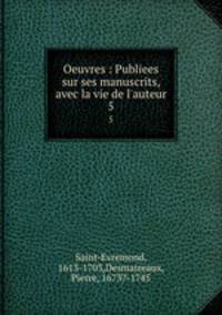 Oeuvres : Publiees sur ses manuscrits, avec la vie de l`auteur. 5