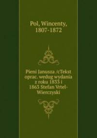 Pieni Janusza /cTekst oprac. wedug wydania z roku 1833 i 1863 Stefan Vrtel-Wierczyski