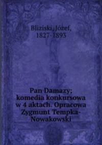 Pan Damazy; komedia konkursowa w 4 aktach. Opracowa Zygmunt Tempka-Nowakowski