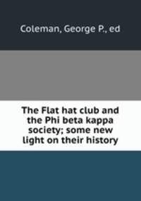 The Flat hat club and the Phi beta kappa society; some new light on their history