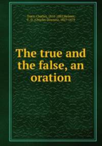 The true and the false, an oration