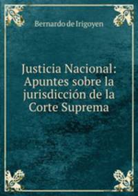Justicia Nacional: Apuntes sobre la jurisdiccion de la Corte Suprema