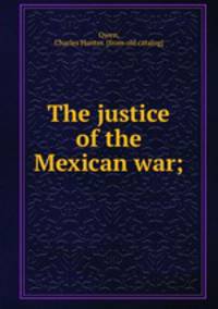 The justice of the Mexican war;