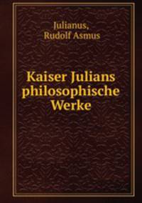 Kaiser Julians philosophische Werke