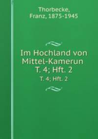 Im Hochland von Mittel-Kamerun . T. 4; Hft. 2