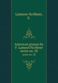 American grasses.by F. Lamson?Scribner.. series no. 20