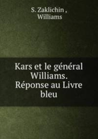 Kars et le general Williams. Reponse au Livre bleu