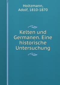 Kelten und Germanen. Eine historische Untersuchung
