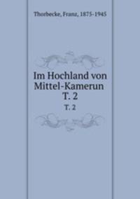 Im Hochland von Mittel-Kamerun . T. 2