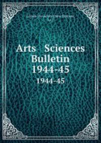 Arts & Sciences Bulletin. 1944-45