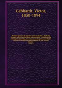 Historia general de Espana y de sus Indias : desde los tiempos mas remotos hasta nuestros dias : tomada de las principales historias, cronicas y anales que acerca de los sucesos ocurridos en nuestra patria se han escrito. Volume 4