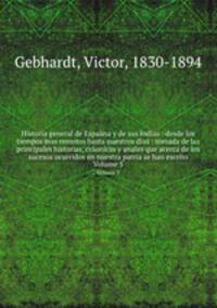 Historia general de Espana y de sus Indias : desde los tiempos mas remotos hasta nuestros dias : tomada de las principales historias, cronicas y anales que acerca de los sucesos ocurridos en nuestra patria se han escrito. Volume 5