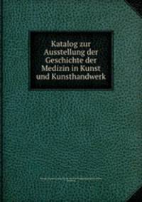 Katalog zur Ausstellung der Geschichte der Medizin in Kunst und Kunsthandwerk