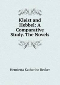 Kleist and Hebbel: A Comparative Study. The Novels