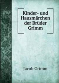 Kinder- und Hausmarchen der Bruder Grimm