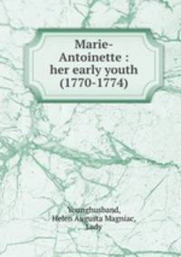 Marie-Antoinette : her early youth (1770-1774)