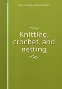 Knitting, crochet, and netting