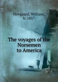 The voyages of the Norsemen to America