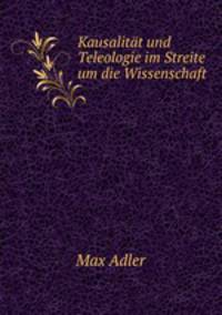 Kausalitt und Teleologie im Streite um die Wissenschaft