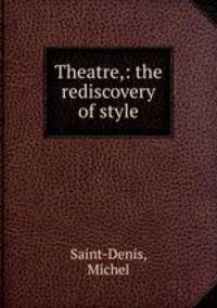 Theatre,: the rediscovery of style