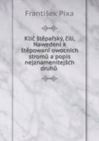 Klic steparsky, cili, Nawedeni k stepowani owocnich stromu a popis nejznamenitejsch druhu .