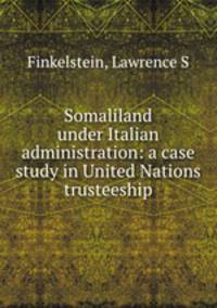 Somaliland under Italian administration: a case study in United Nations trusteeship
