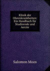 Klinik der Ohrenkrankheiten: Ein Handbuch fur Studirende und Aerzte