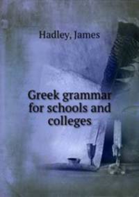 Greek grammar for schools and colleges
