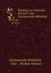Katalog over historisk literatur i det Deichmanske bibliothek
