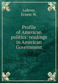 Profile of American politics: readings in American Government