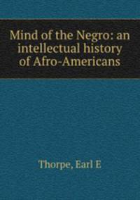 Mind of the Negro: an intellectual history of Afro-Americans