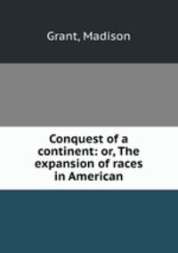 Conquest of a continent: or, The expansion of races in American