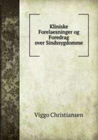 Kliniske Forelaesninger og Foredrag over Sindssygdomme