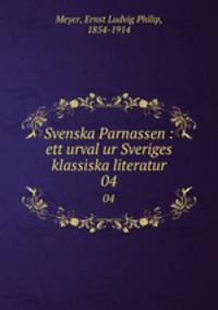 Svenska Parnassen : ett urval ur Sveriges klassiska literatur. 04