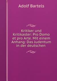 Kritiker und Kritikaster: Pro Domo et pro Arte. Mit einem Anhang: Das Judentum in der deutschen .