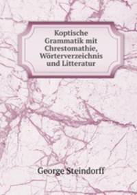 Koptische Grammatik mit Chrestomathie, Worterverzeichnis und Litteratur.