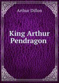 King Arthur Pendragon .