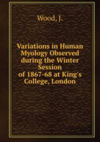 Variations in Human Myology Observed during the Winter Session of 1867-68 at King