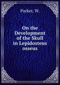 On the Development of the Skull in Lepidosteus osseus