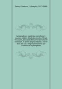 Jurisprudence medicale microforme : examen medico-legal des proce s d