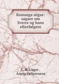 Konunga sogur: sagaer om Sverre og hans efterfolgere