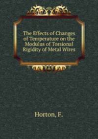 The Effects of Changes of Temperature on the Modulus of Torsional Rigidity of Metal Wires